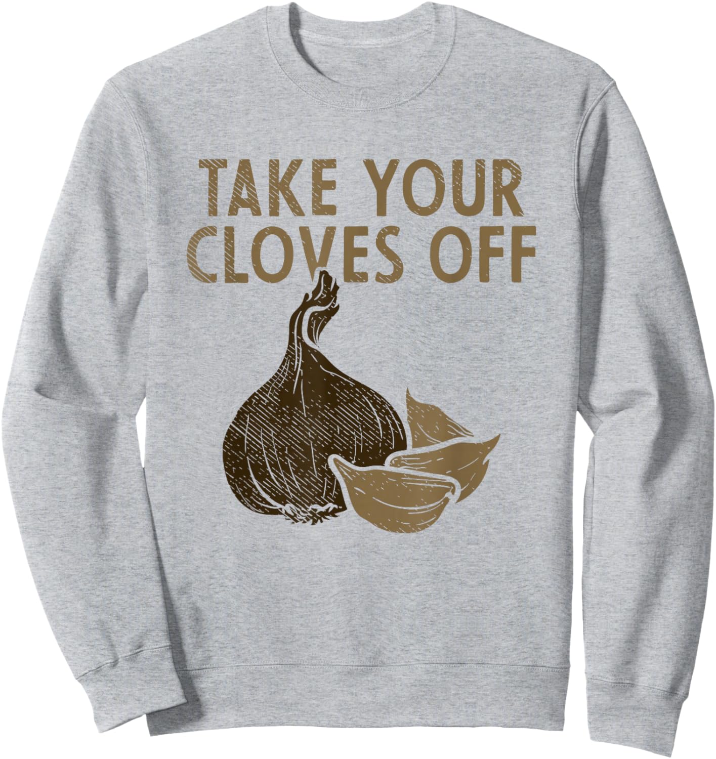 Take Your Cloves Off Garlic Plant Vegetables Garlic Sweatshirt - Sweatshirt | Ash