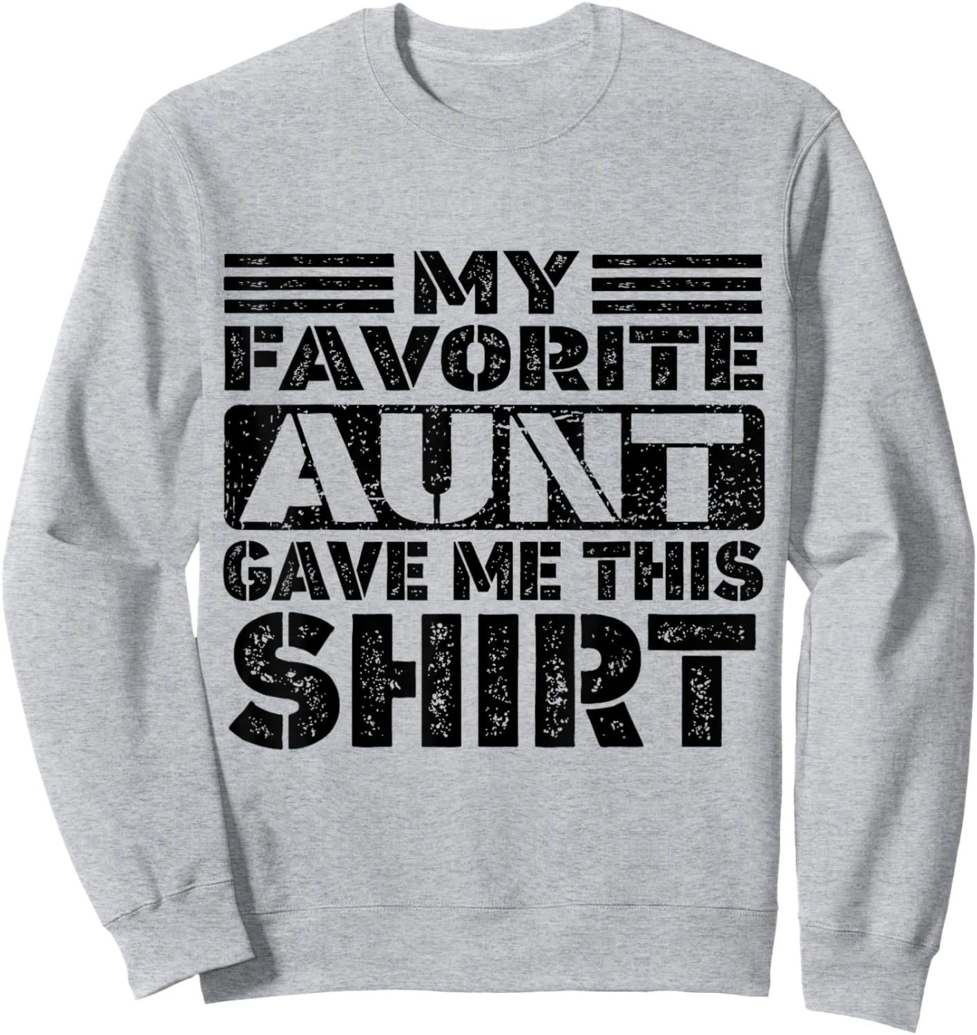 My Favorite Aunt Gave Me This Shirt, Nephew or Niece Sweatshirt - Sweatshirt | Ash