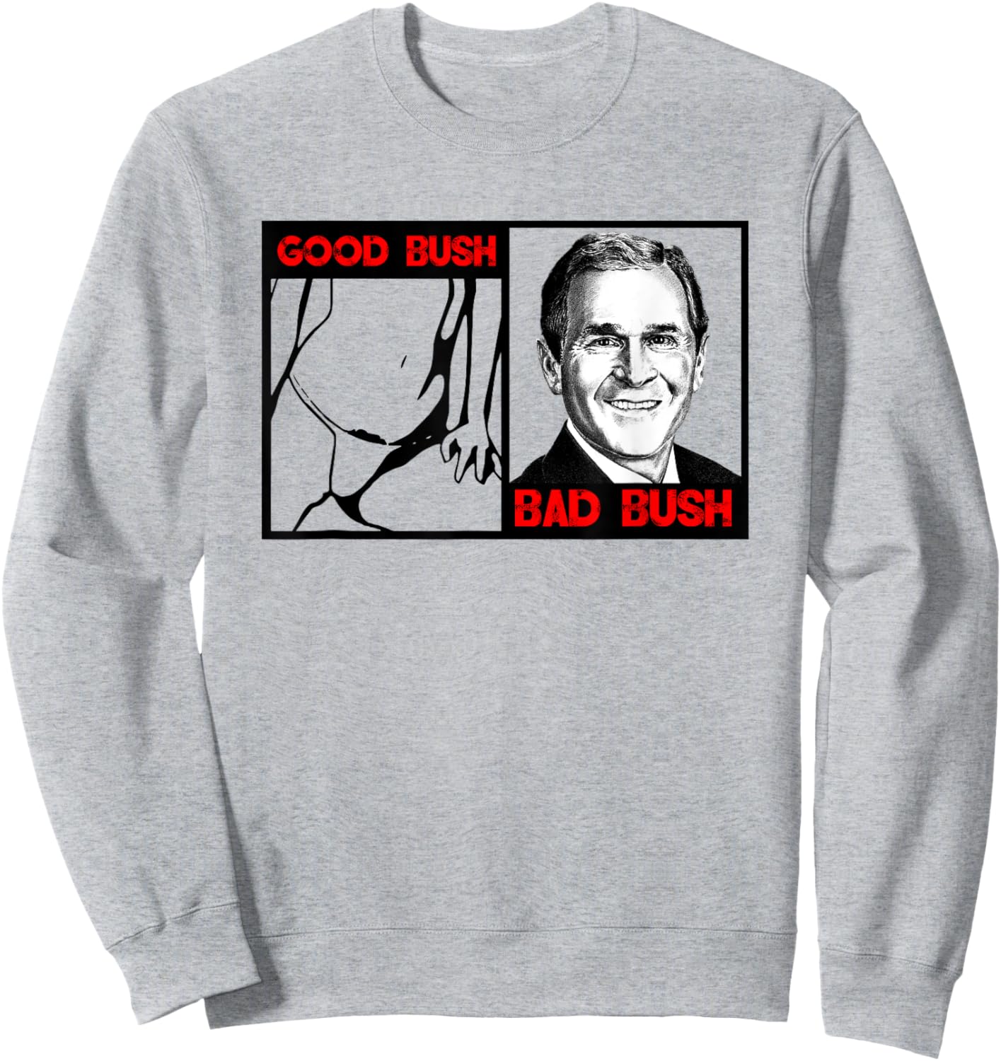 Funny Politic Good Bush Bad Bush Funny George W Bush Sweatshirt - Sweatshirt | Ash