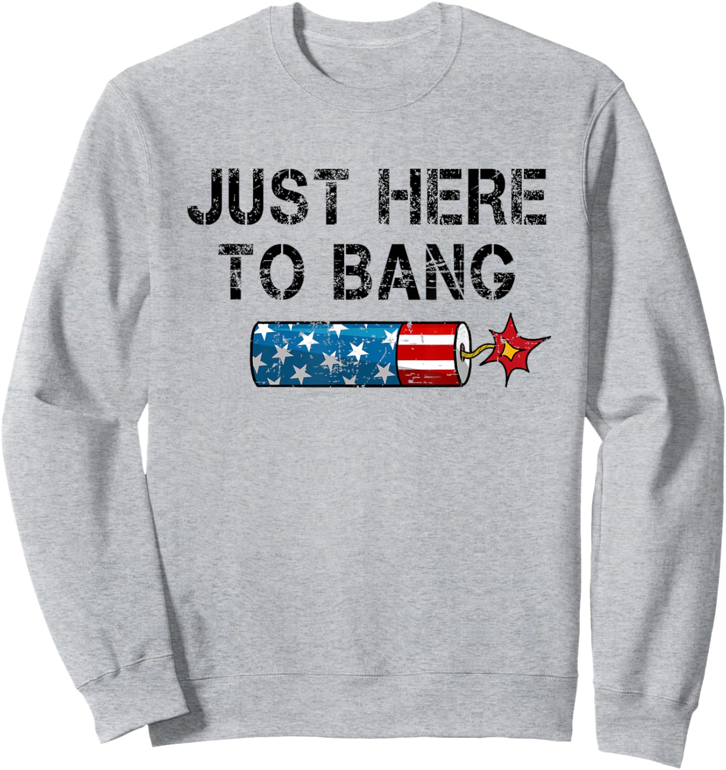 Funny Fourth of July 4th of July I'm Just Here To Bang Men Sweatshirt - Sweatshirt | Ash