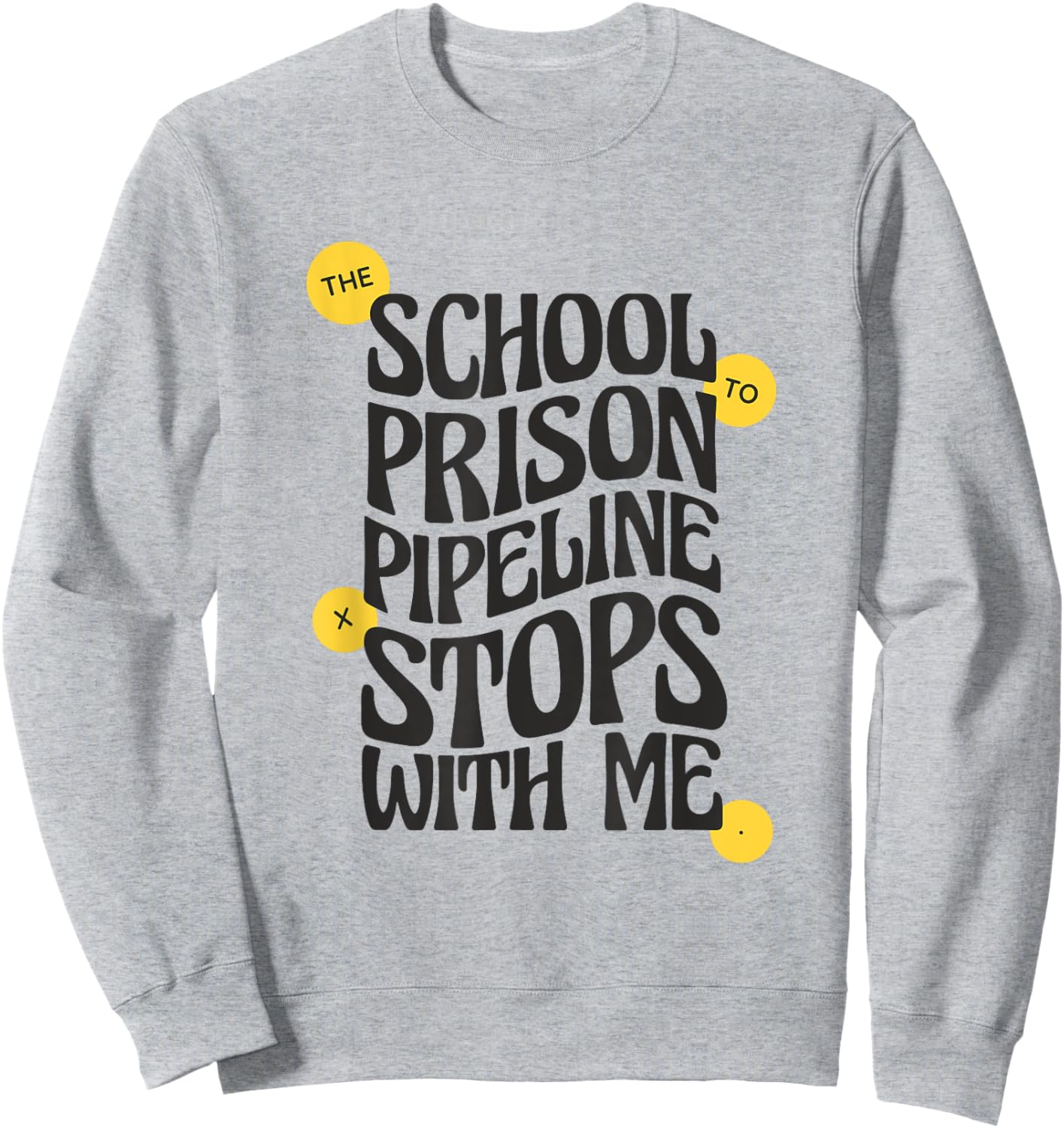 School to Prison Pipeline Stops With Me Social Justice Men Women Sweatshirt - Sweatshirt | Ash