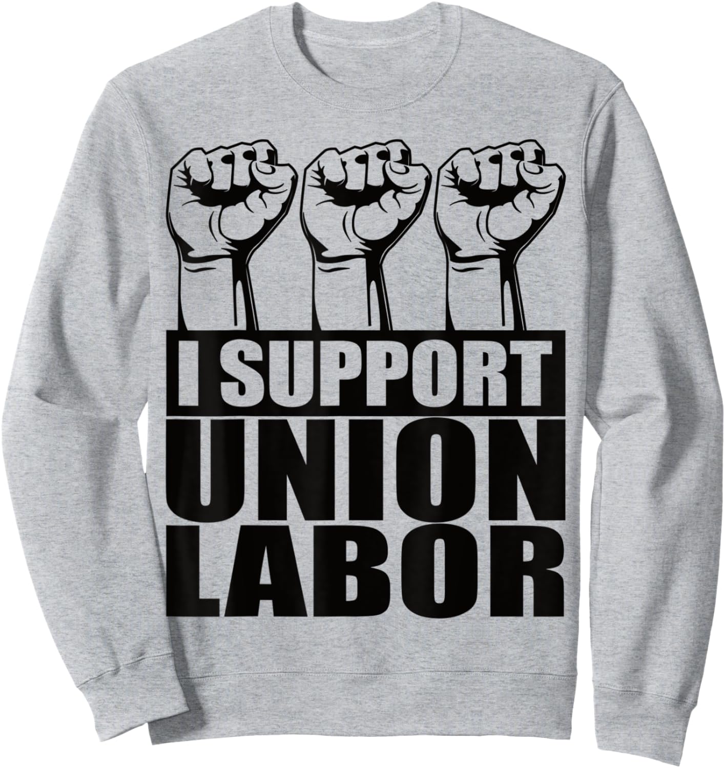 I Support Union Labor Union Strong For Proud Union Worker Sweatshirt - Sweatshirt | Ash