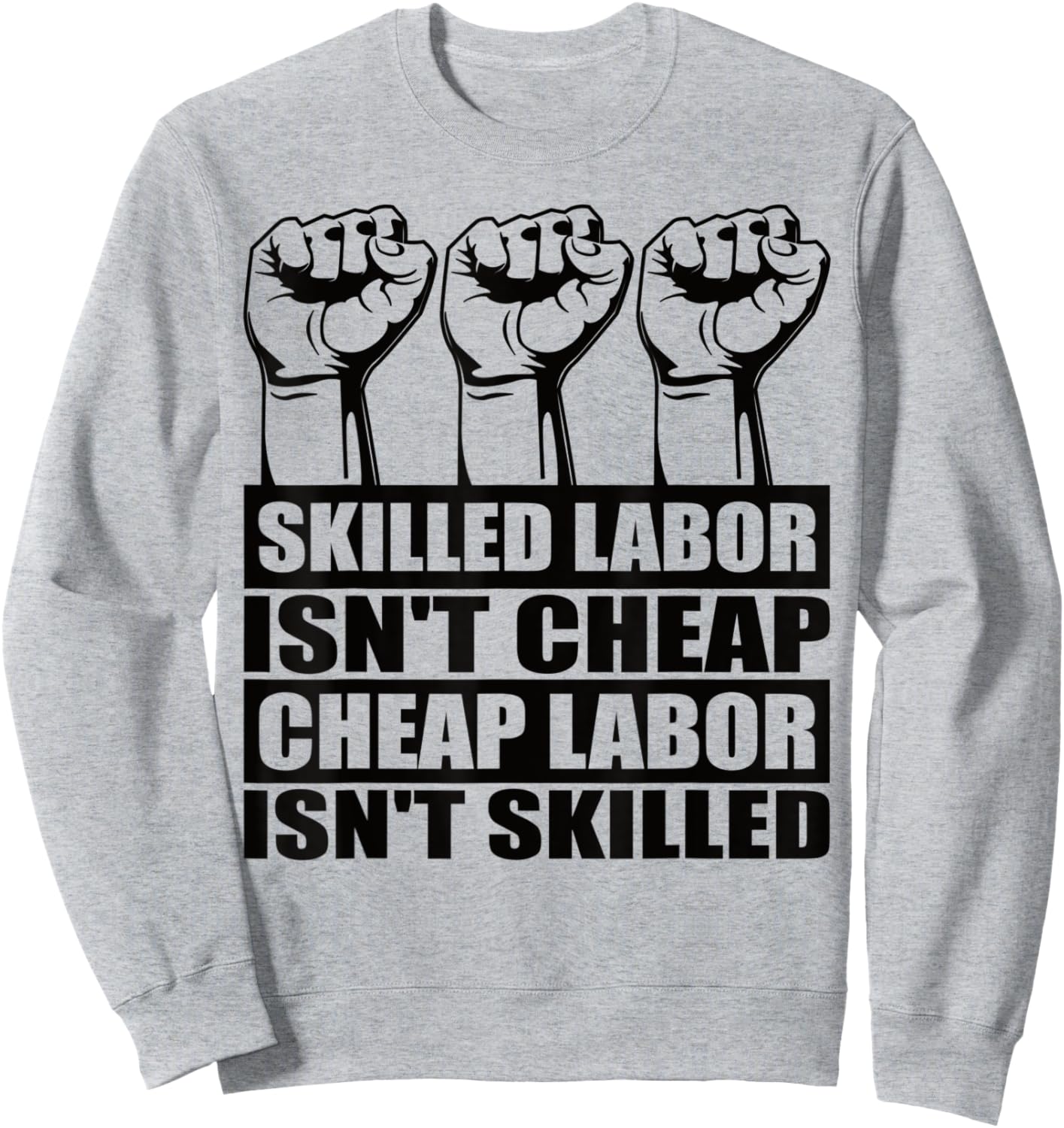 Skilled Labor Isn't Cheap Labor Isn't Skilled Union Worker Sweatshirt - Sweatshirt | Ash