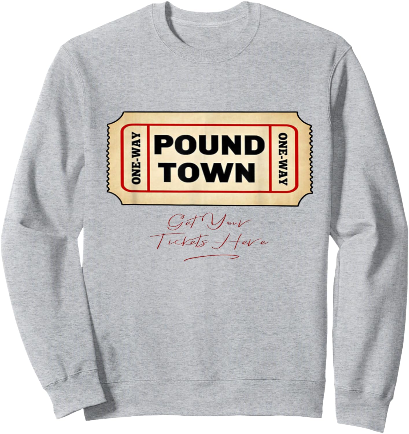 Funny Pound Town Ticket Free Tickets Funny Humor Gag Gift Sweatshirt - Sweatshirt | Ash