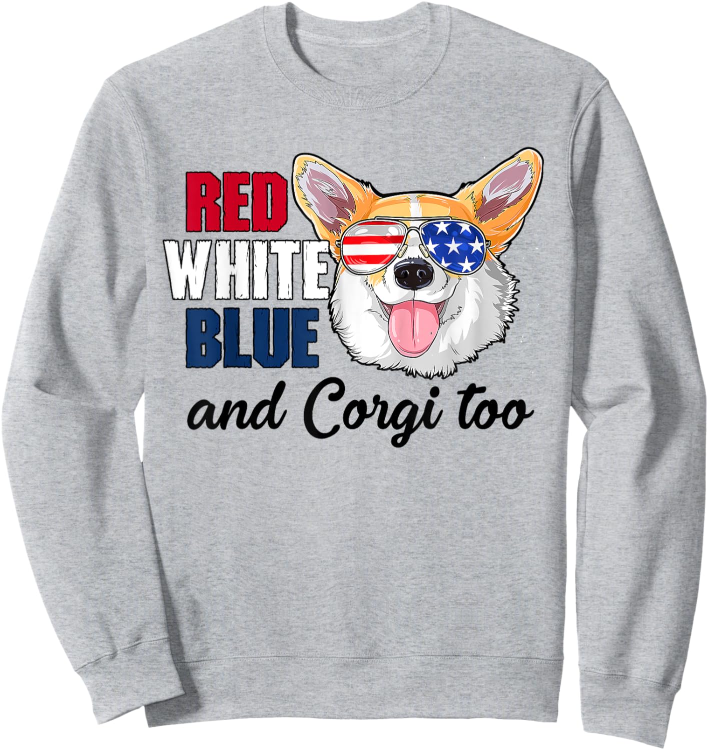 Red White Blue And Corgi Too Funny Dog 4th Of July Sweatshirt - Sweatshirt | Ash