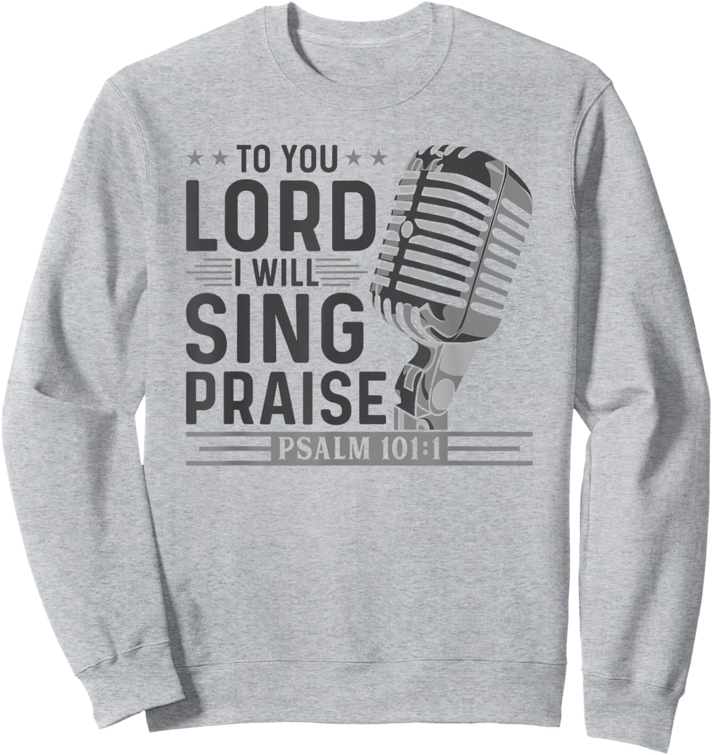 To You Lord I Will Sing Praise, Christian Worship Singer Sweatshirt - Sweatshirt | Ash