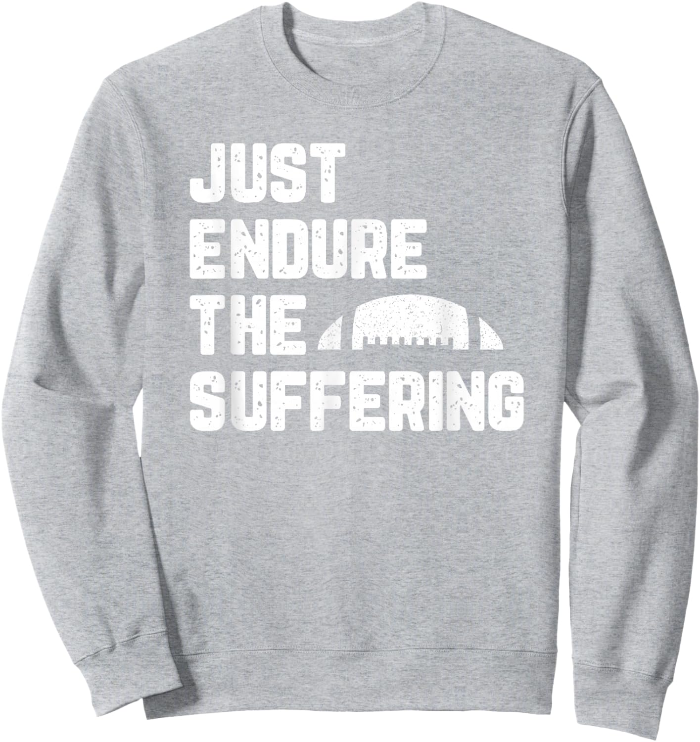 Just Endure The Suffering Football Vintage Funny Sweatshirt - Sweatshirt | Ash