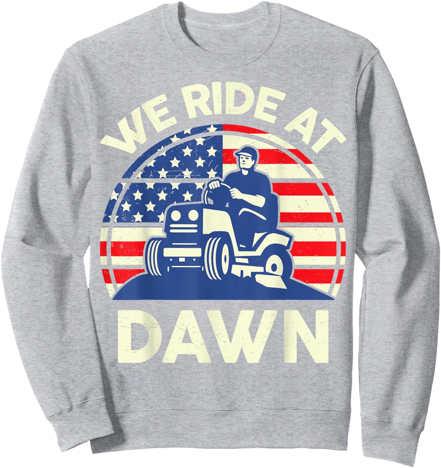 Lawn Mowing We Ride At Dawn Father Day Gift Care Mower Dad Sweatshirt - Sweatshirt | Ash