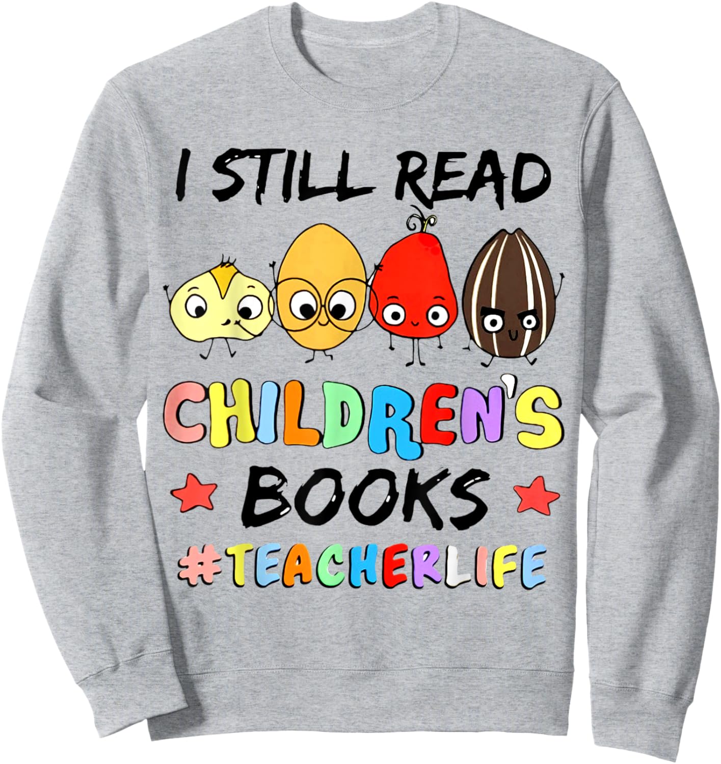 I Still Read Children's Books Teacher Life Sweatshirt - Sweatshirt | Ash