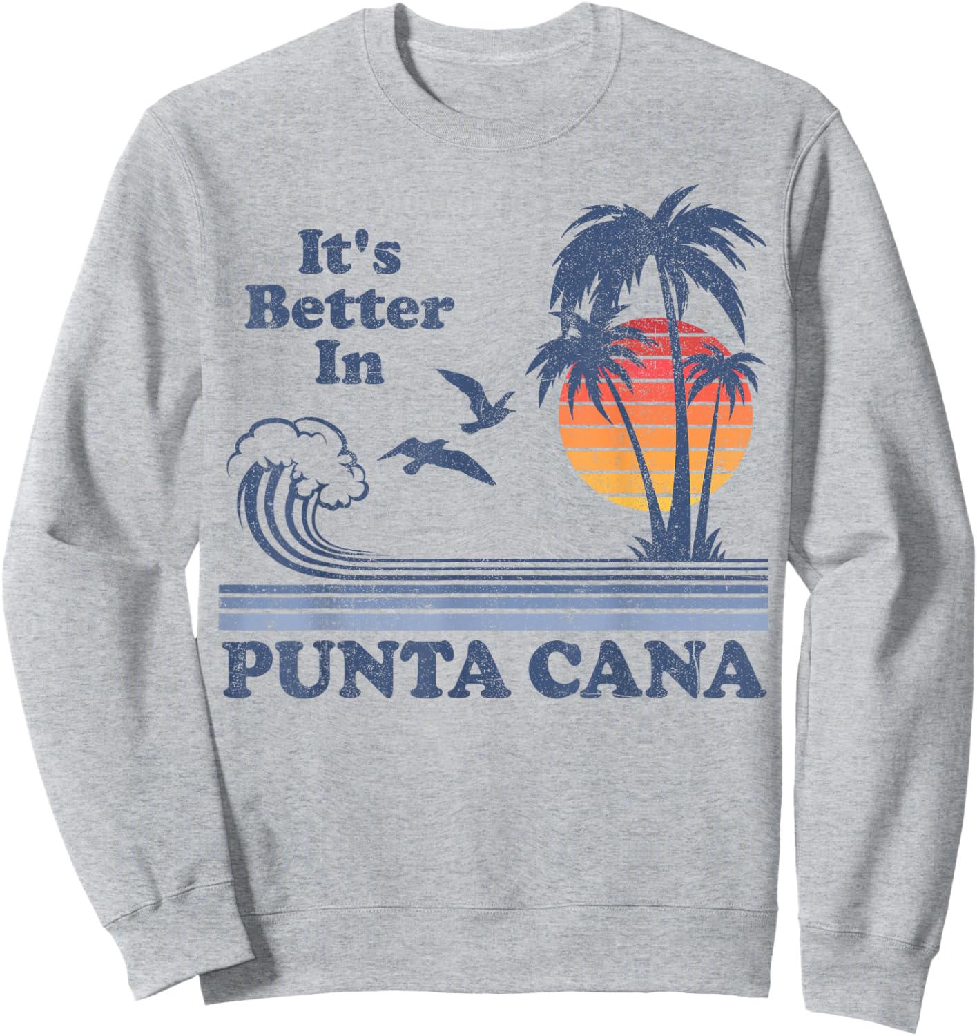 It's Better In Punta Cana Dominican Retro Vintage 80's 70's Sweatshirt - Sweatshirt | Ash