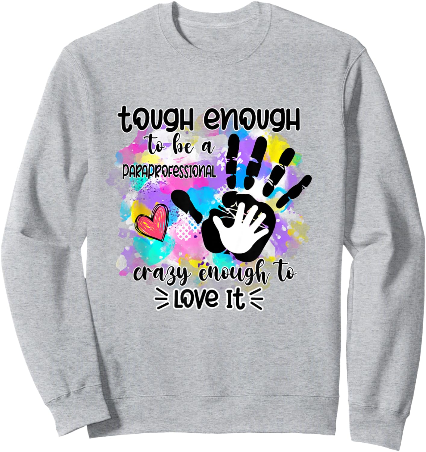 Hands Funny Paraprofessional Appreciation Back to School Sweatshirt - Sweatshirt | Ash