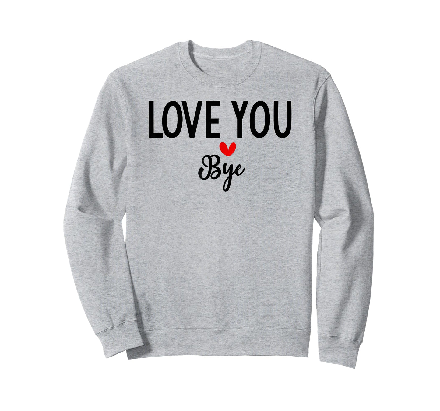 Love You Bye Sign Red Heart Valentine I Love You Goodbye T-Shirt