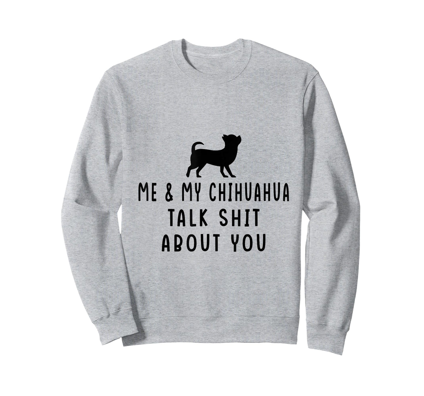 Me and My Chihuahua Talk Shit About You T-Shirt