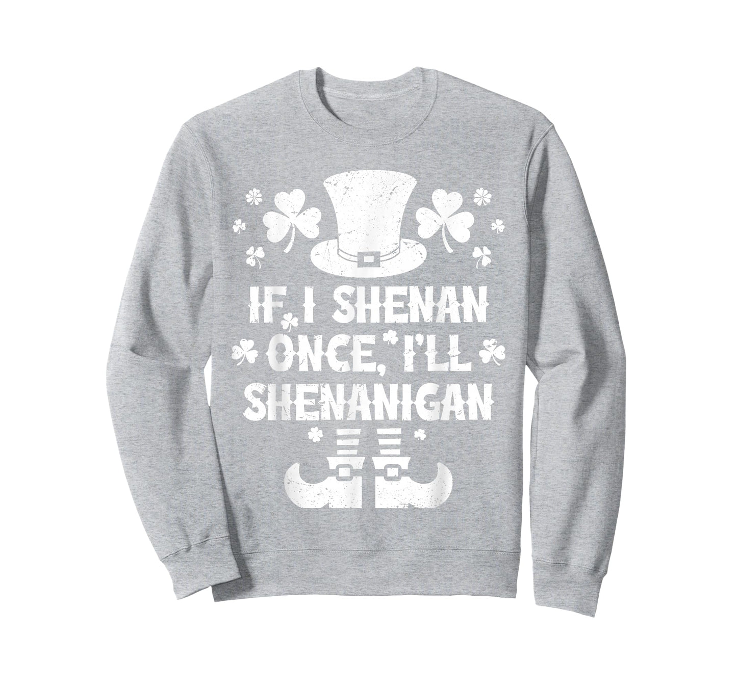 If I Shenan Once I'll Shenanigan St Patricks Funny Joke T-Shirt