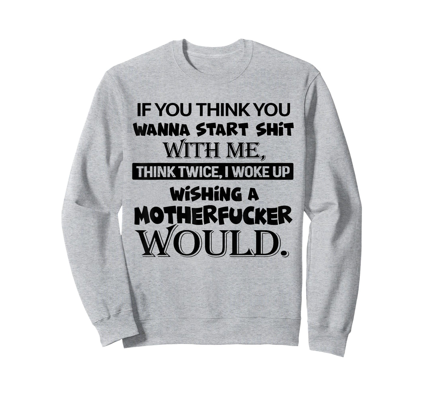 If You Think You Wanna Start Shit with Me Think Twice T-Shirt
