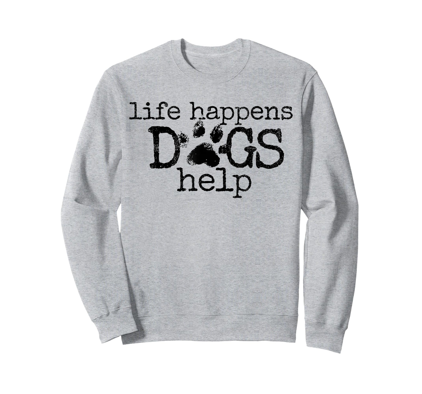 Life Happens Dogs Help Paw Print Dog Lover Quote T-Shirt