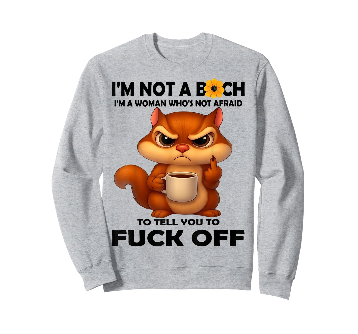 I'm Not A Bitch I'm A Woman Who's Not Afraid to Tell You T-Shirt