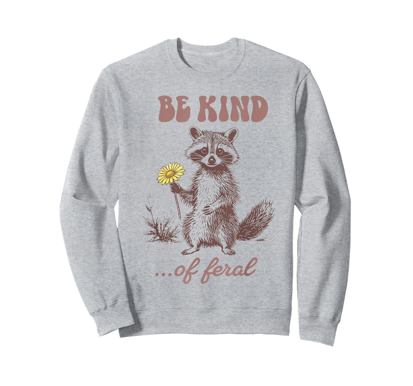 Funny Be Kind of Feral Racoon Sarcastic Ironic Mental Health T-Shirt
