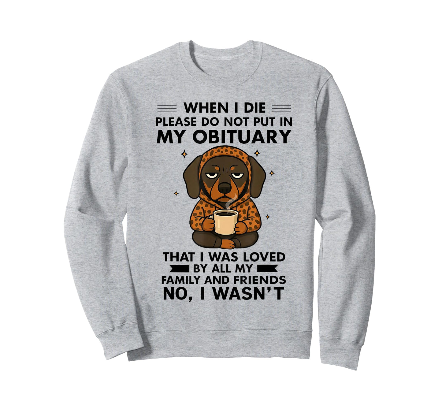 Dog When I Die Please Do Not Put in My Obituary T-Shirt
