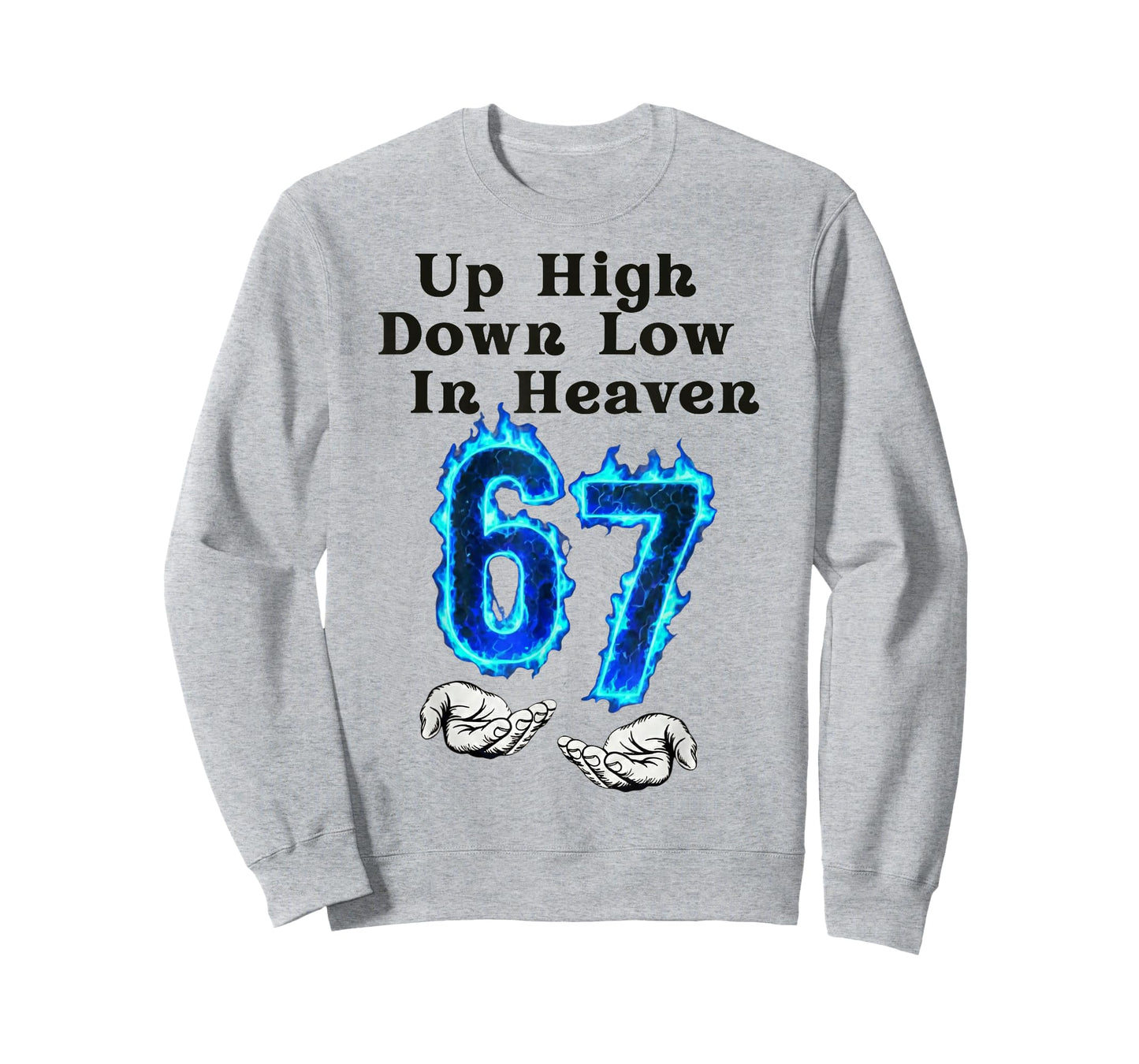 Up High Down Low in Heaven 67 Meme 6 7 Hands Six Seven Funny T-Shirt
