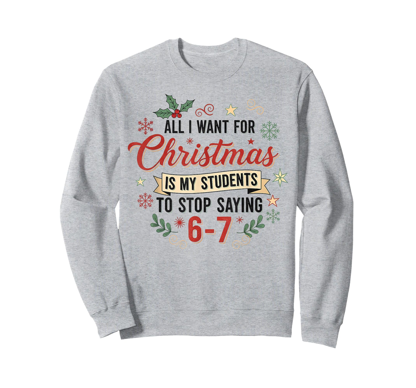 All I Want for Christmas is My Students to Stop Saying 6 7 T-Shirt