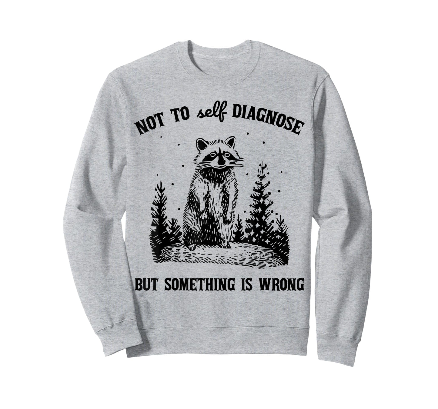 Not to Self Diagnosis But Something is Wrong Funny Raccoon T-Shirt