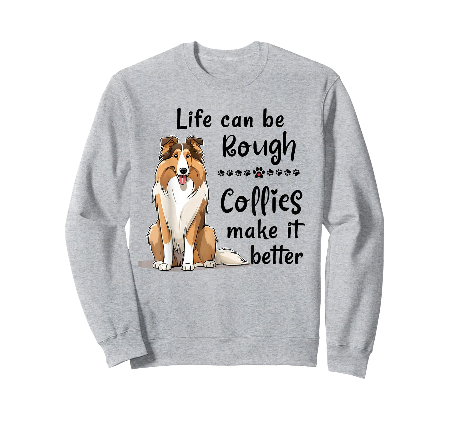 Life Can Be Rough Collies Make It Better Funny Rough Collie T-Shirt