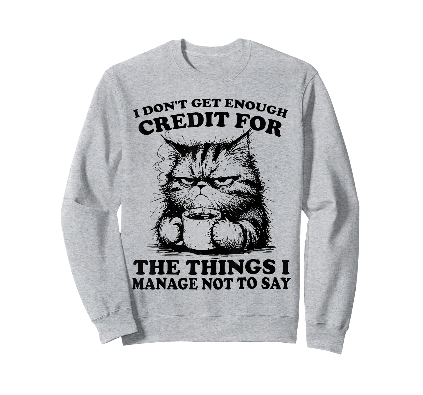 I Don’t Get Enough Credit for The Things I Manage Not to Say T-Shirt