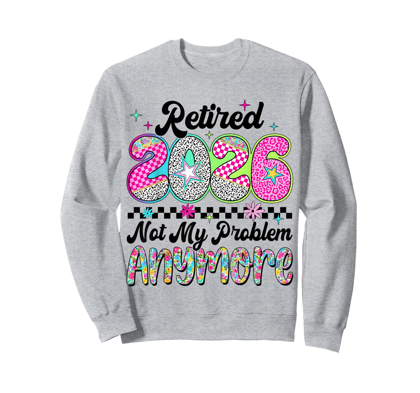 Retired 2026 Not My Problem Anymore Retirement Women Mom T-Shirt