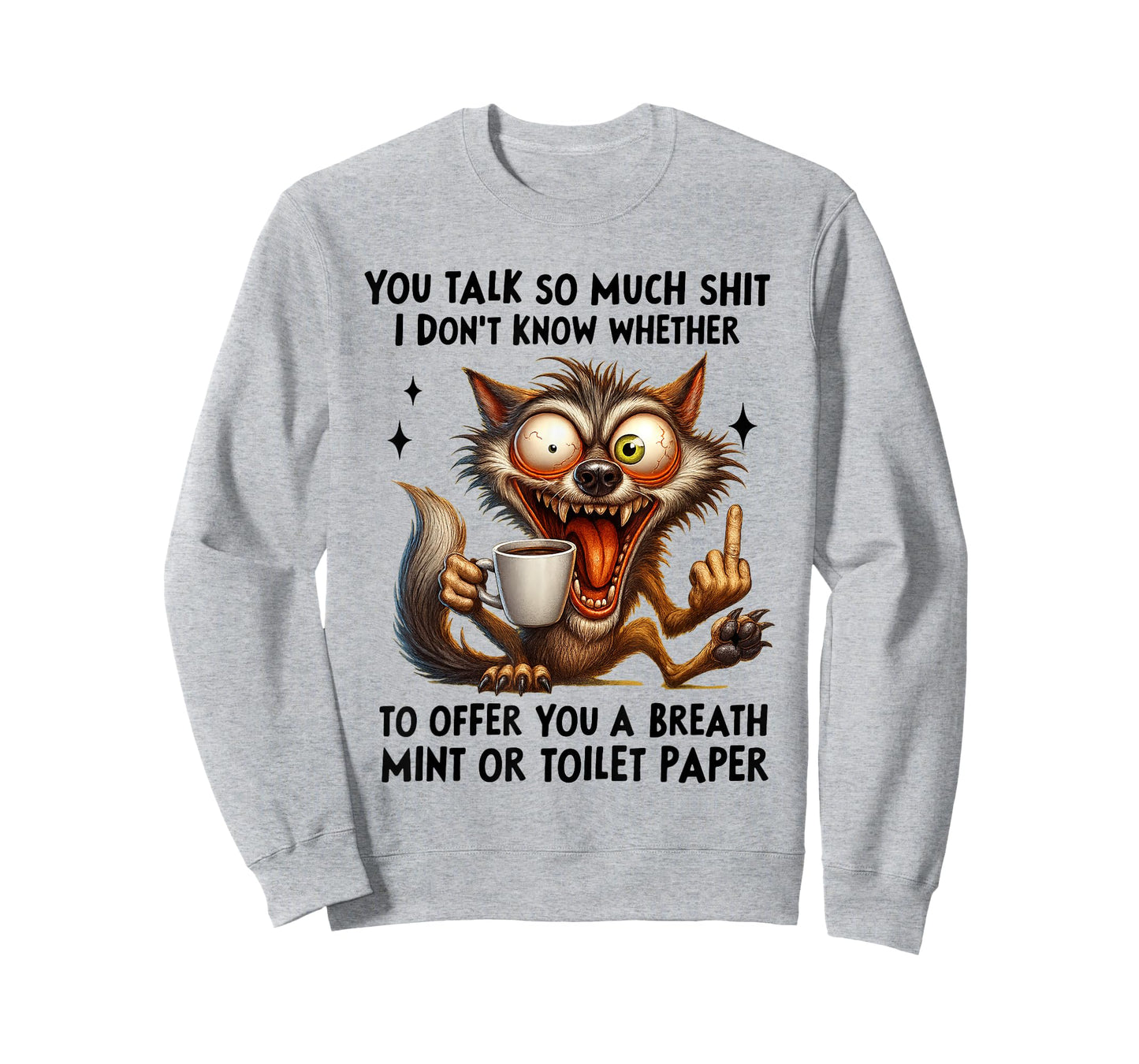 You Talk So Much Shit I Don't Know Whether to Offer You T-Shirt