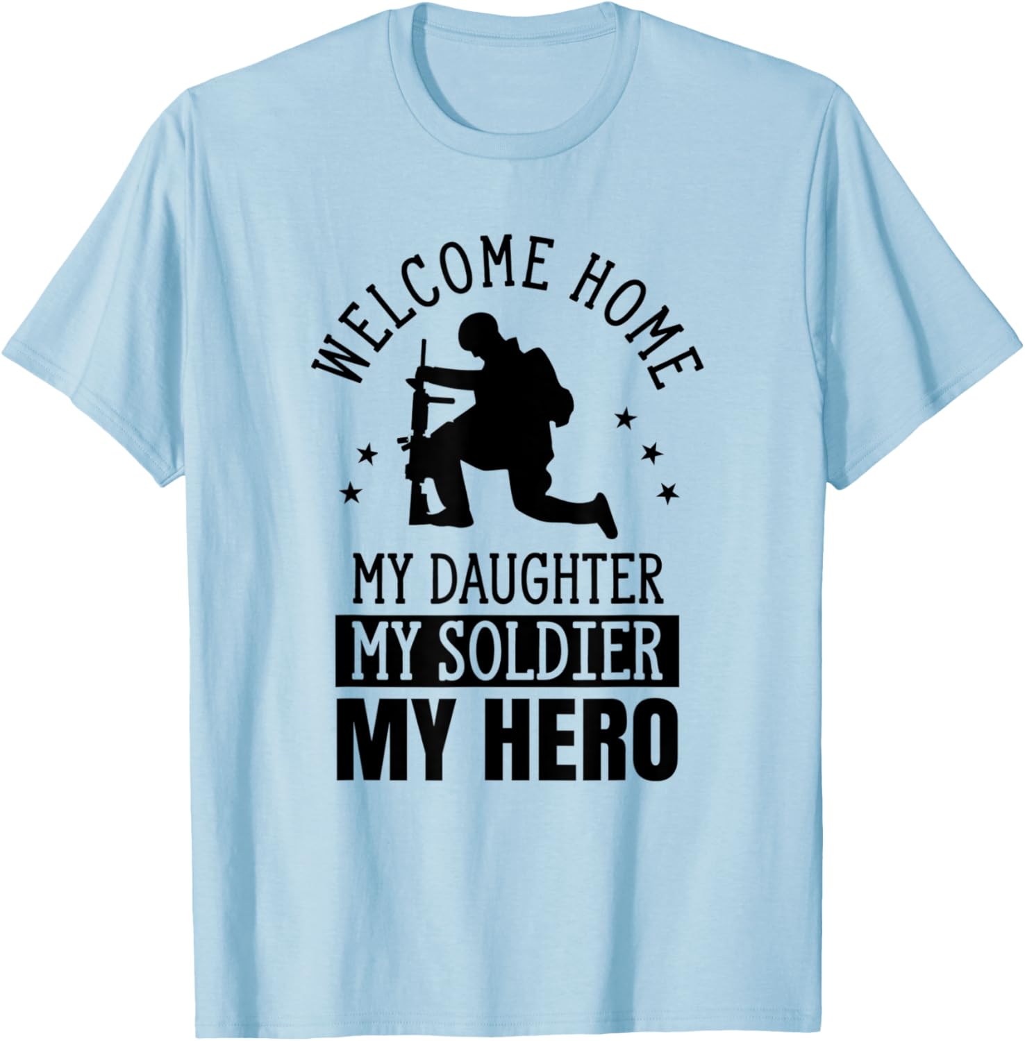 Welcome Home My Daughter My Soldier My Hero Warrior Military T-Shirt - T-Shirt | Light Blue