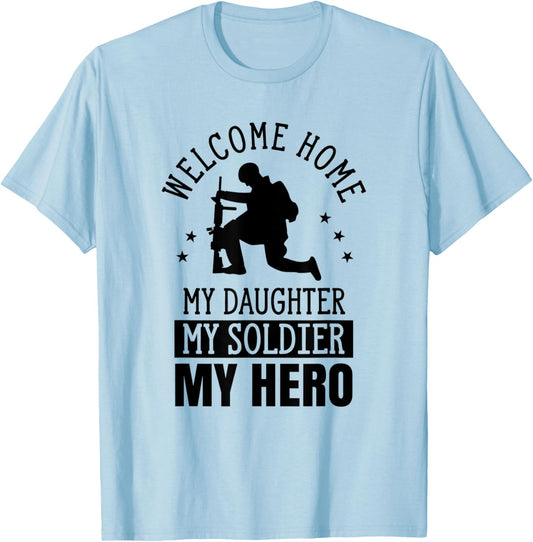Welcome Home My Daughter My Soldier My Hero Warrior Military T-Shirt - T-Shirt | Light Blue