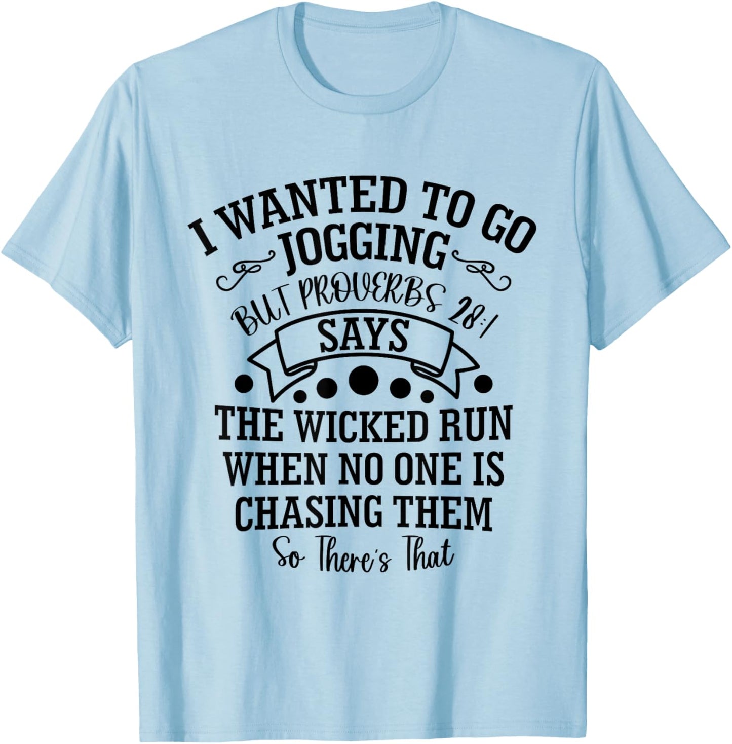 I Wanted to Go Jogging But Proverbs 28:1 Says, Christian T-Shirt - T-Shirt | Light Blue