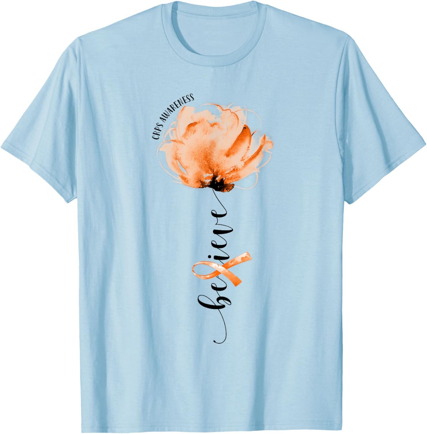 Believe CRPS Awareness Orange Ribbon Flower Lovers T-Shirt - T-Shirt | Light Blue