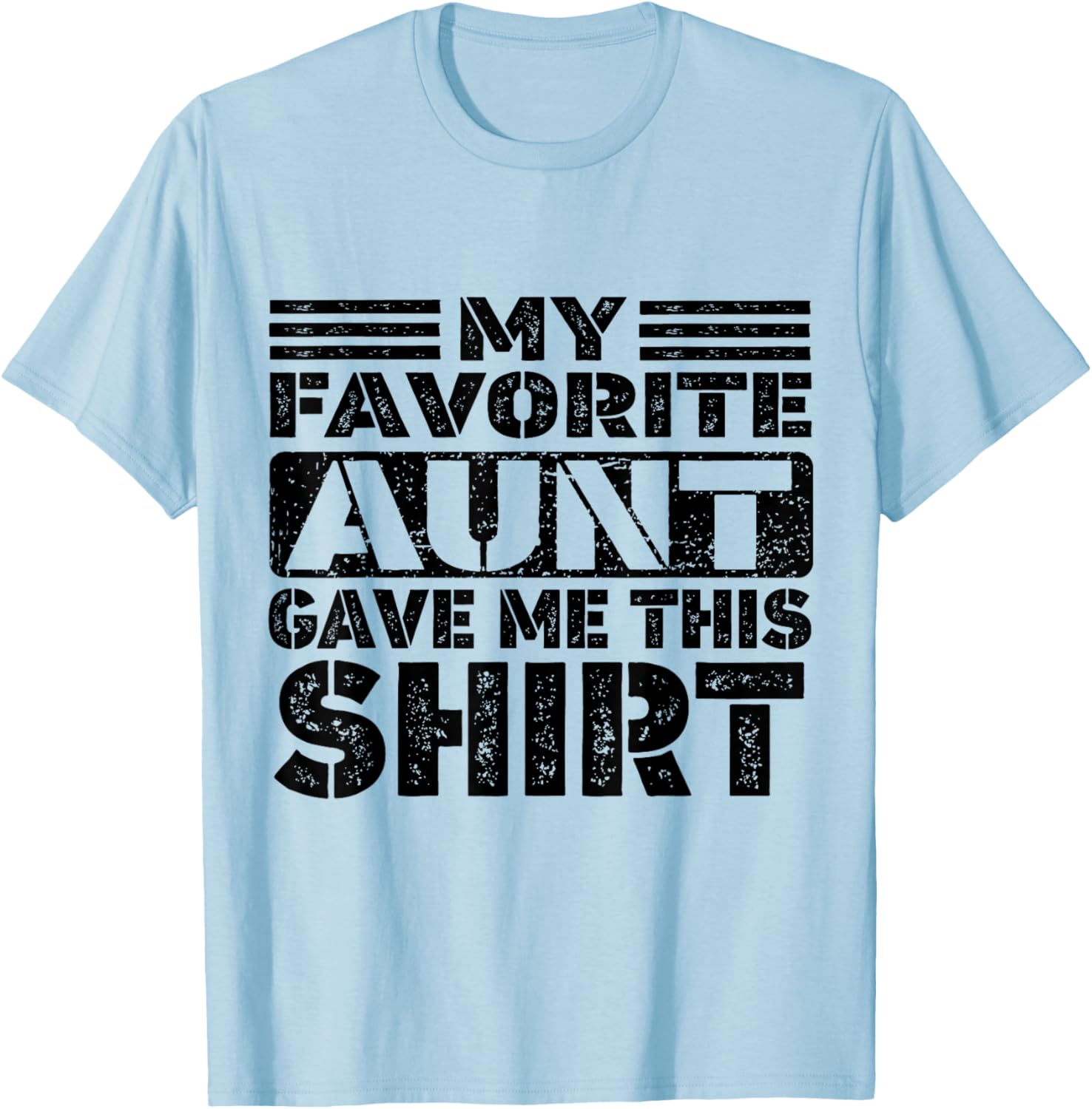 My Favorite Aunt Gave Me This Shirt, Nephew or Niece T-Shirt - T-Shirt | Light Blue