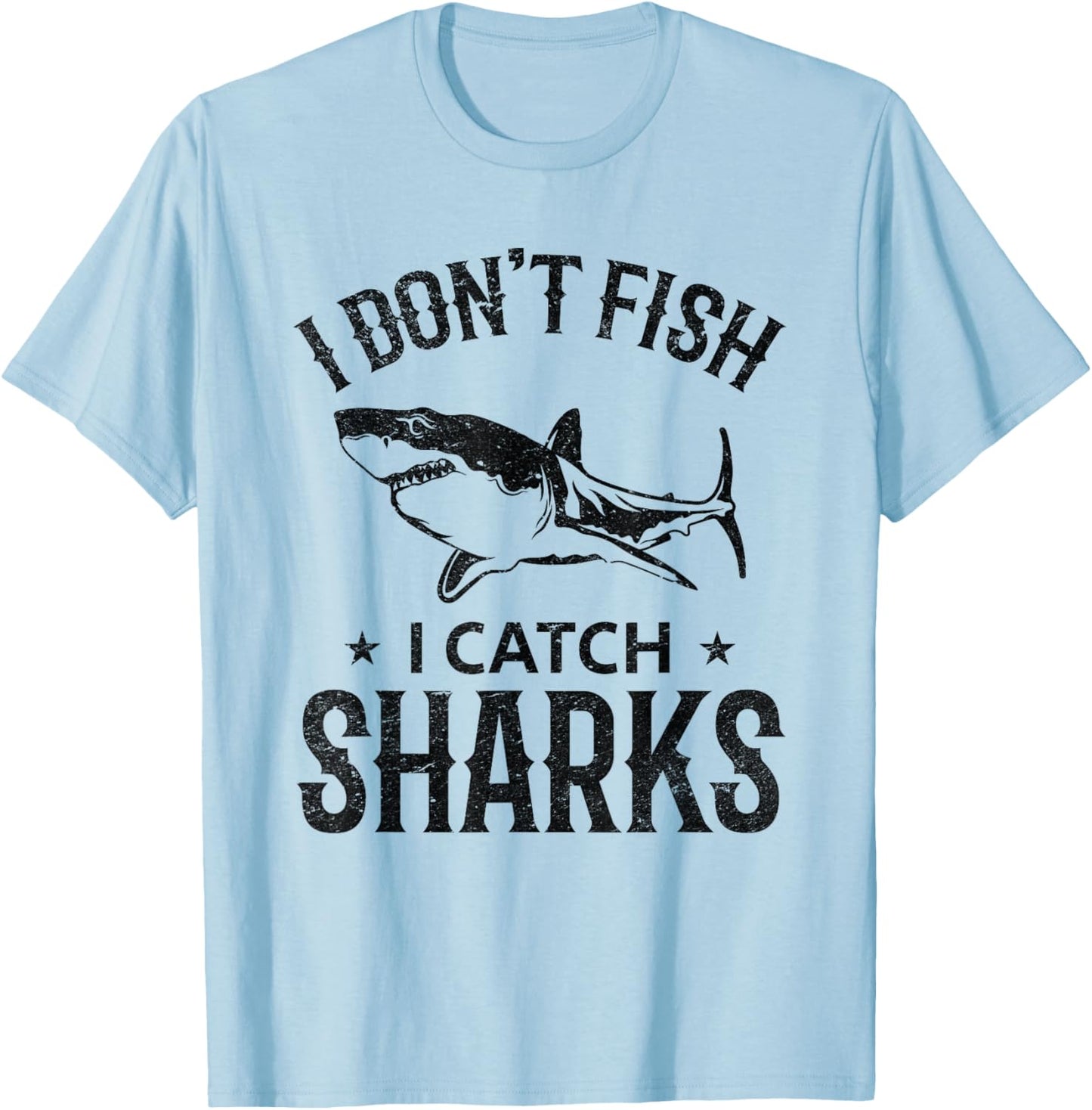 I Don't Fish I Catch Sharks Great White Shark Fishing T-Shirt - T-Shirt | Light Blue