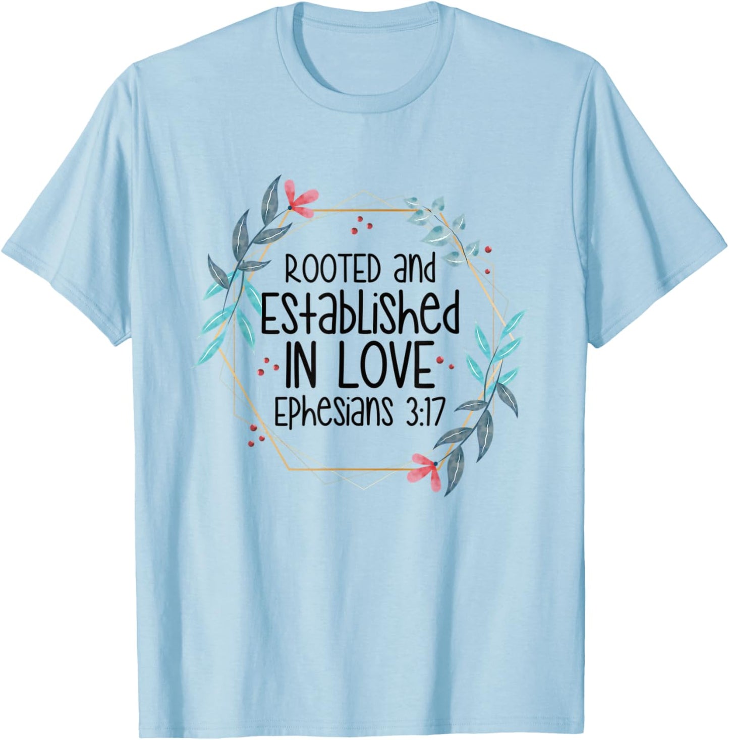Christian Ephesians 3:17 Rooted and Established in Love T-Shirt - T-Shirt | Light Blue