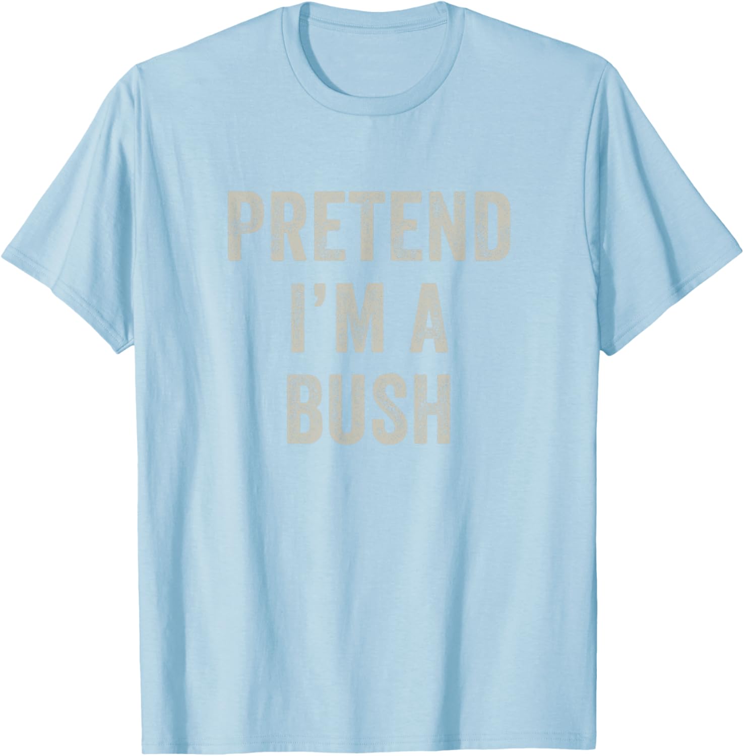 Pretend I'm a Bush Funny Last Minute Halloween Costume T-Shirt - T-Shirt | Light Blue