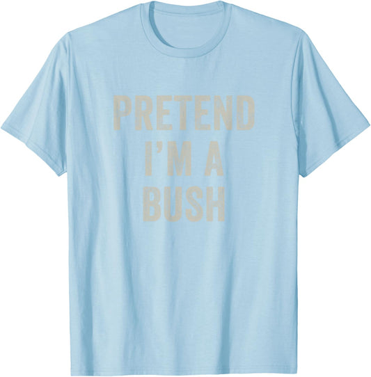 Pretend I'm a Bush Funny Last Minute Halloween Costume T-Shirt - T-Shirt | Light Blue
