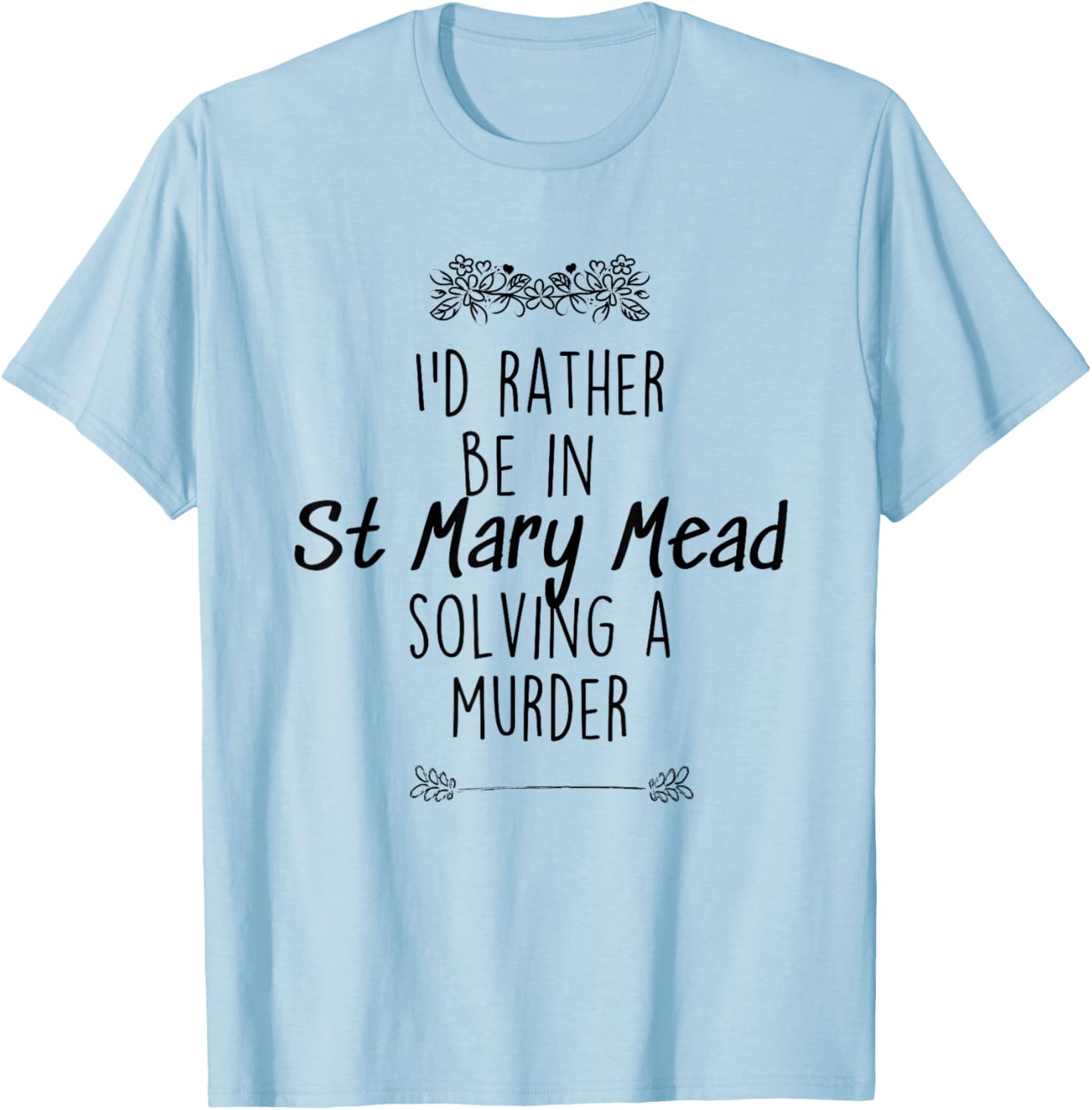 I'd rather be in St Mary Mead solving a murder Miss Marple T-Shirt - T-Shirt | Light Blue
