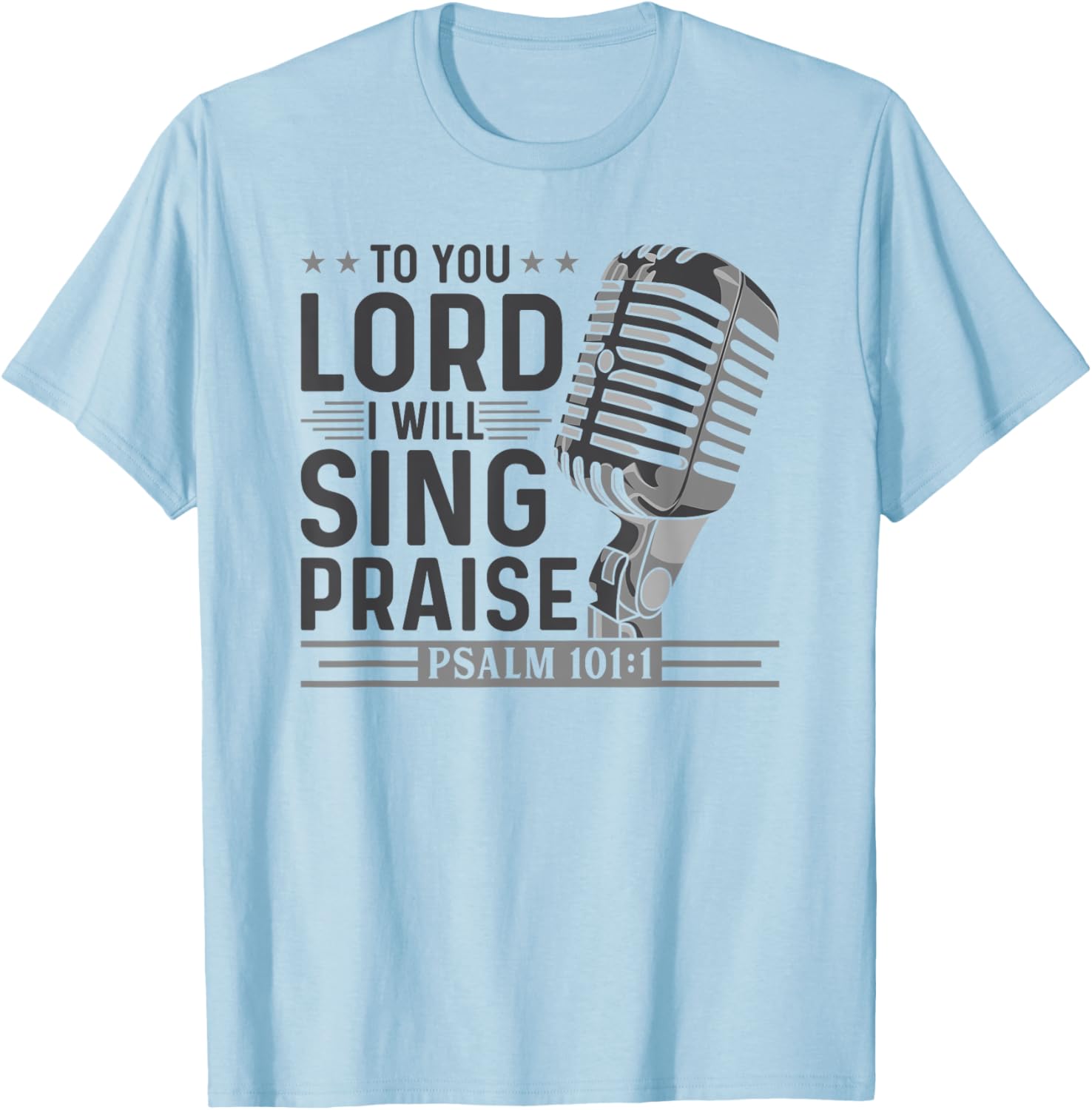 To You Lord I Will Sing Praise, Christian Worship Singer T-Shirt - T-Shirt | Light Blue