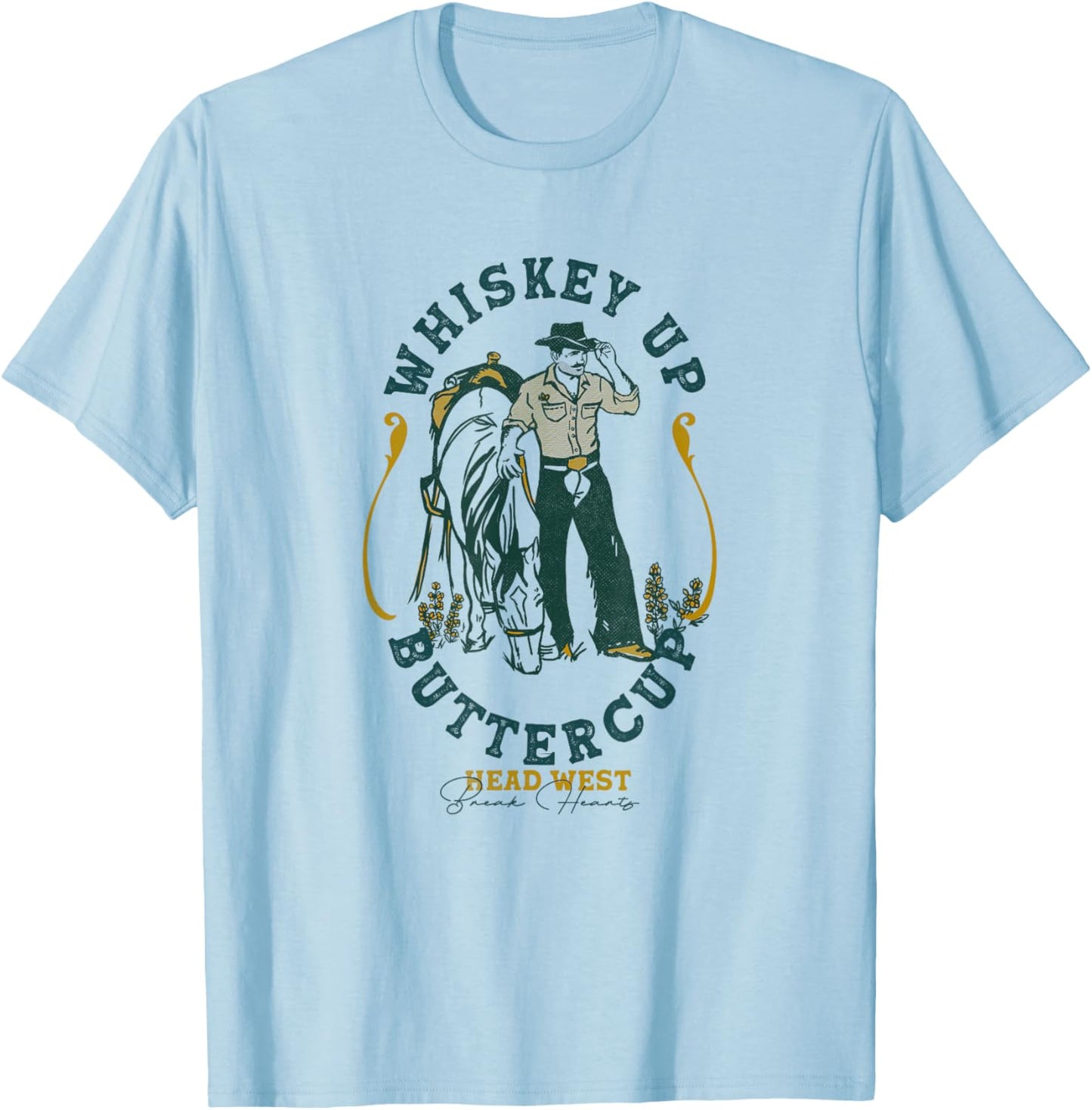 Whiskey Up Buttercup: Head West & Break Hearts Gritty Cowboy T-Shirt - T-Shirt | Light Blue