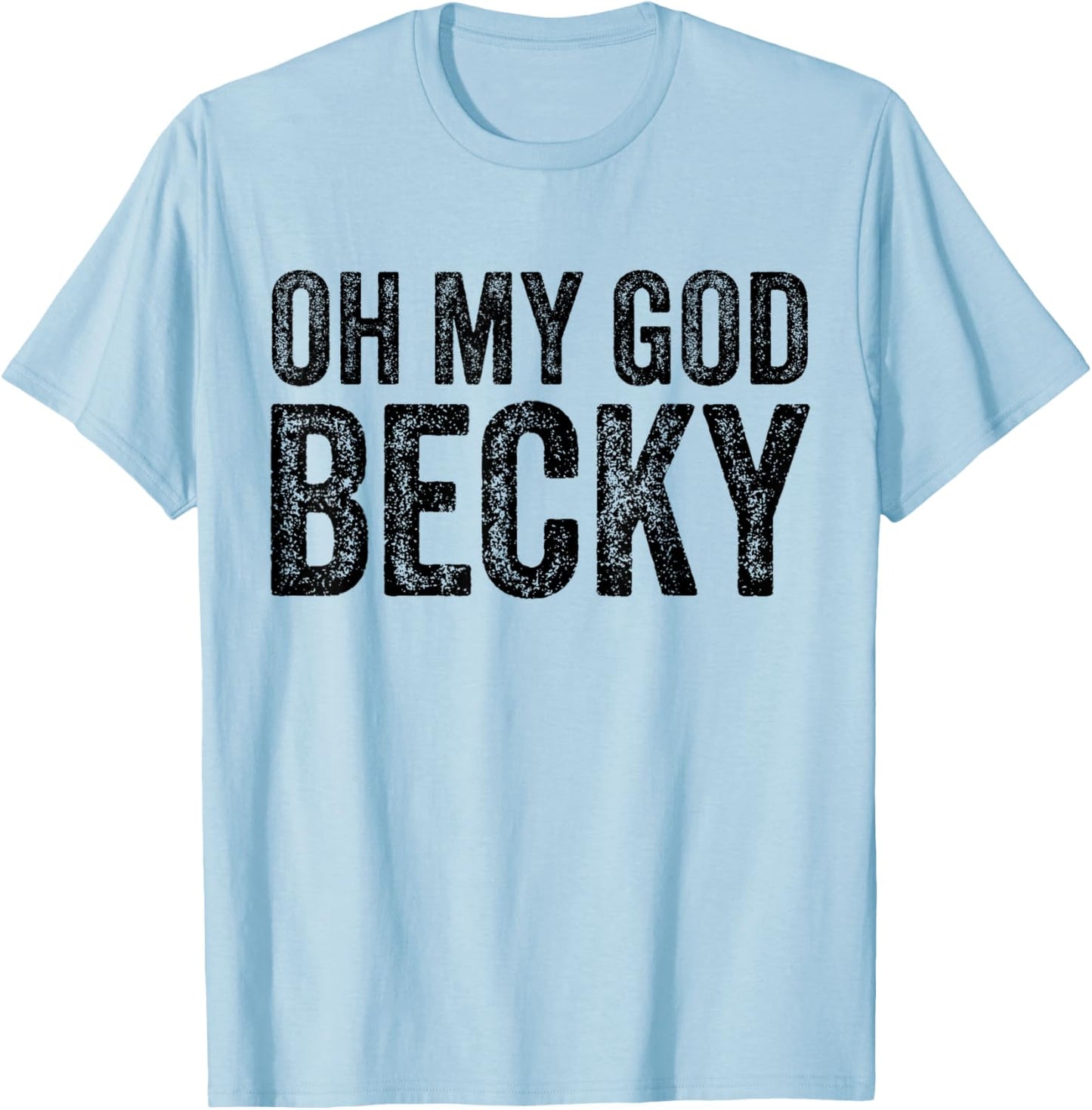Oh My God Becky 80's 90's Music Lover T-Shirt - T-Shirt | Light Blue