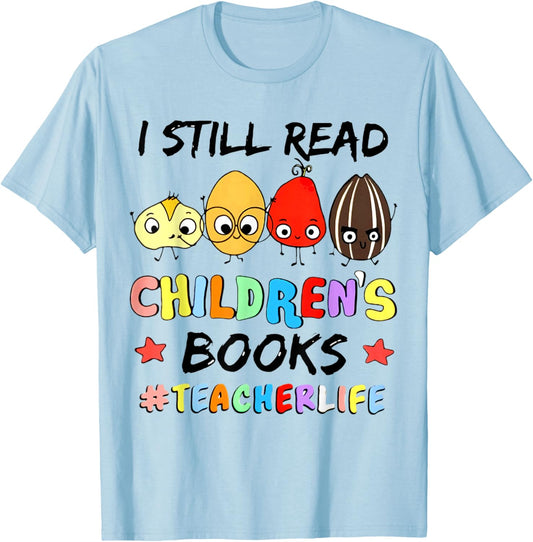 I Still Read Children's Books Teacher Life T-Shirt - T-Shirt | Light Blue