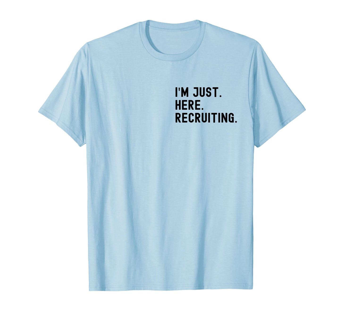 I'm Just Here Recruiting Make Heaven Crowded (front back) T-Shirt