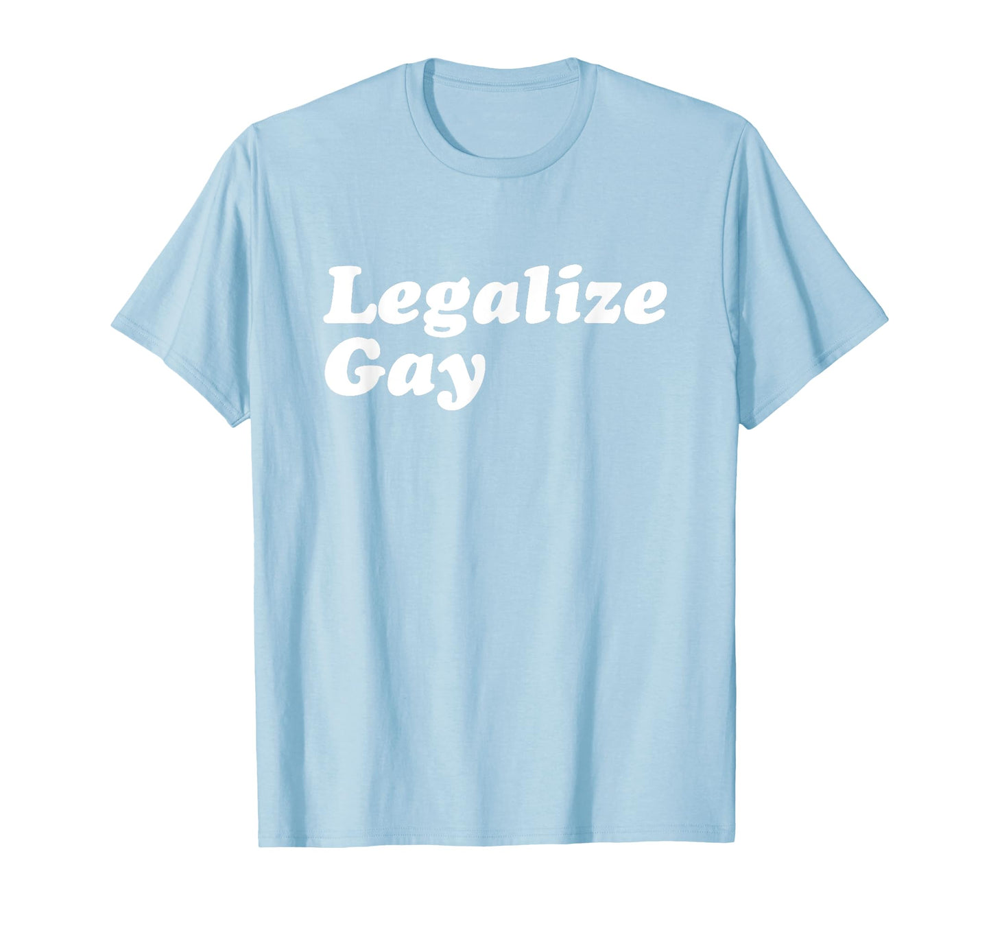 Legalize Gay Shirt Gay Pride Month LGBT Equality T-Shirt T-Shirt