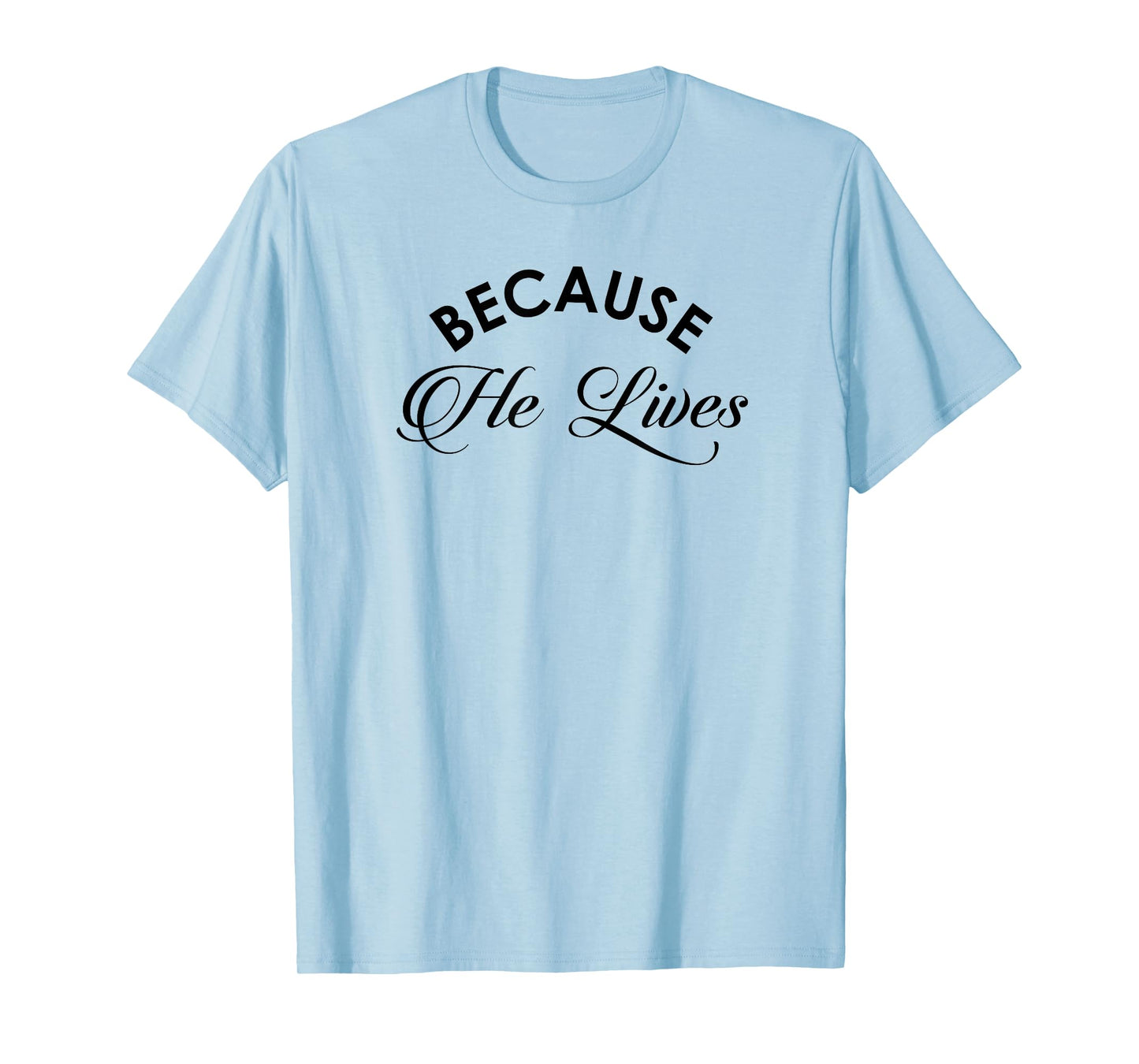 Because He Lives Shirt Vintage Christian Resurrect