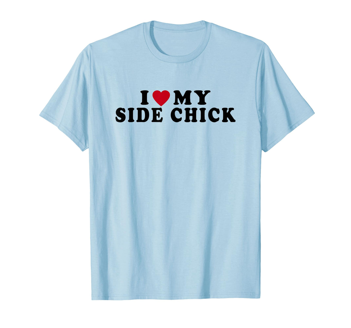 Funny I Love My Side Chick I Heart My Side Chick T-Shirt
