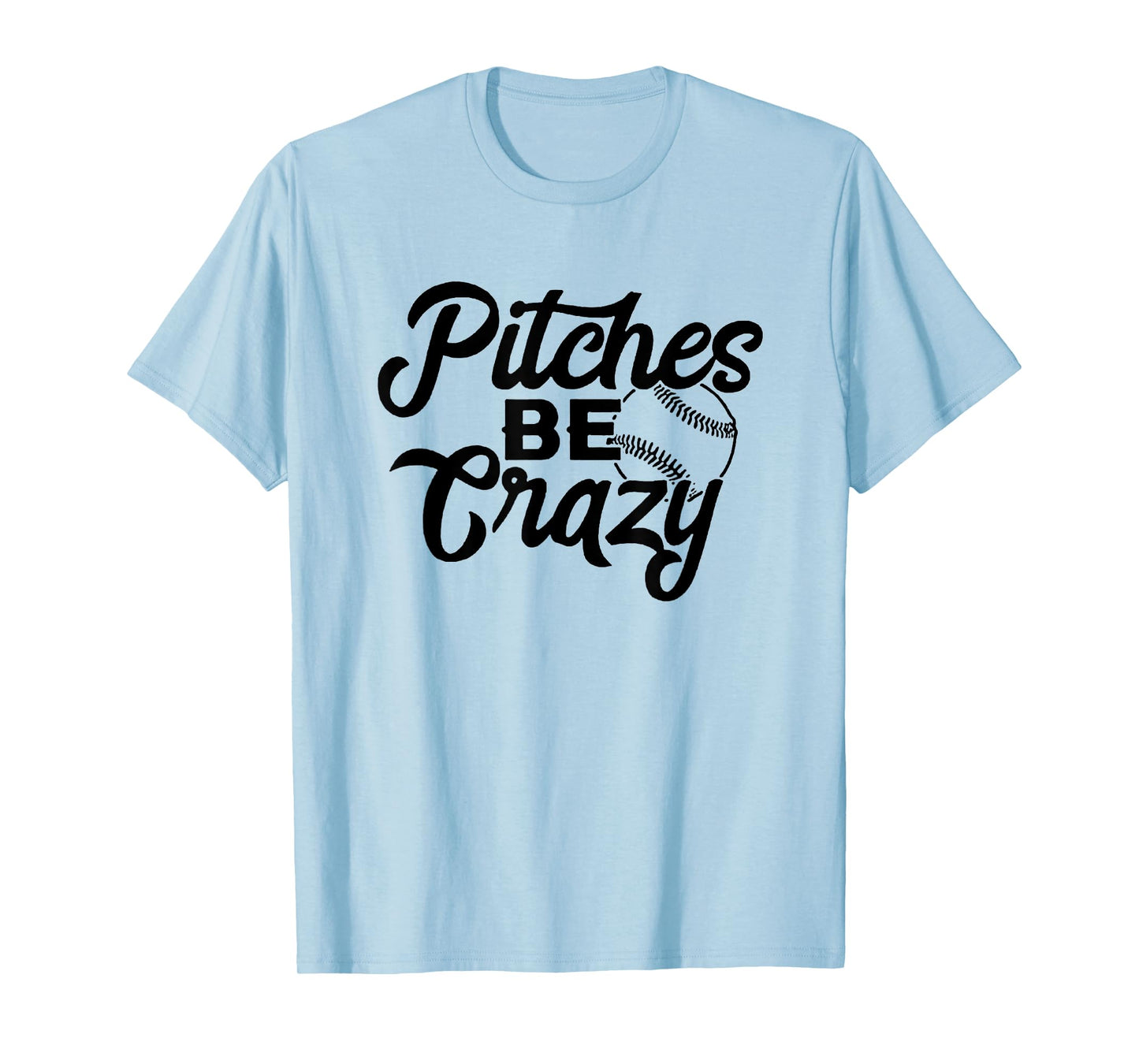 Pitches Be Crazy Baseball Funny Sports Player T-Shirt