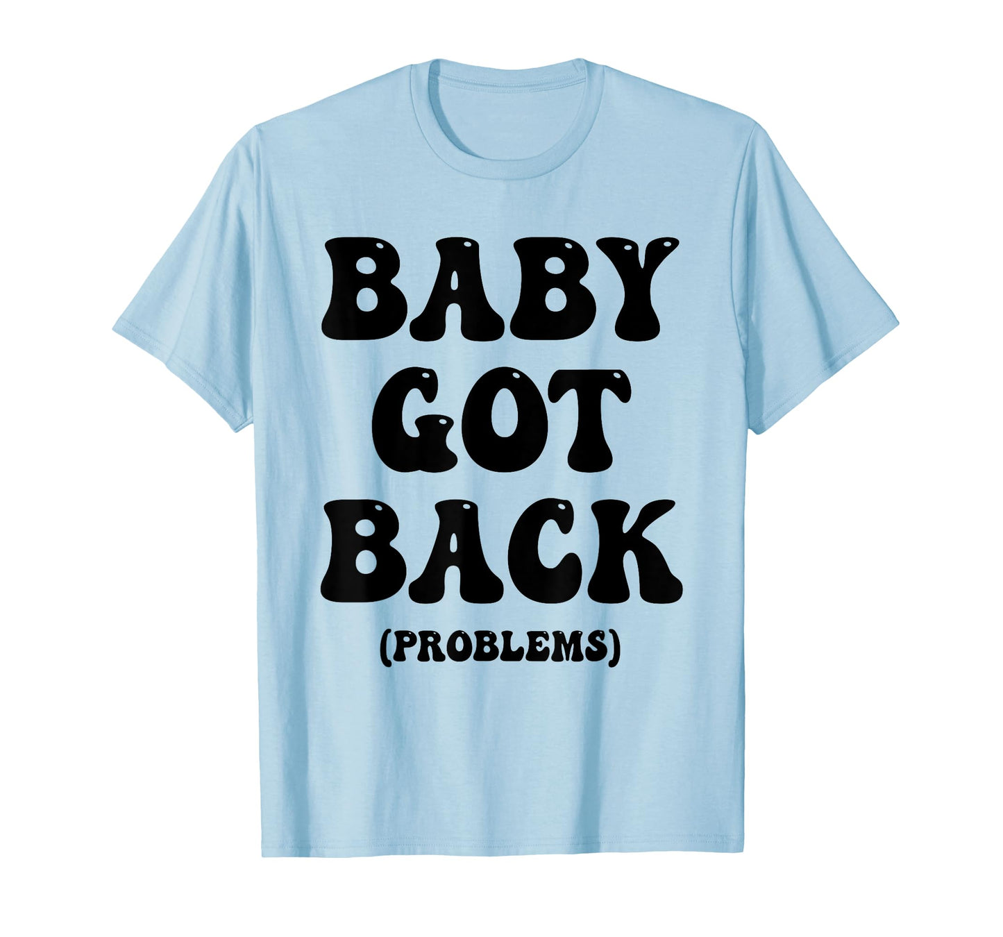 Baby Got Back Problem Funny T-Shirt